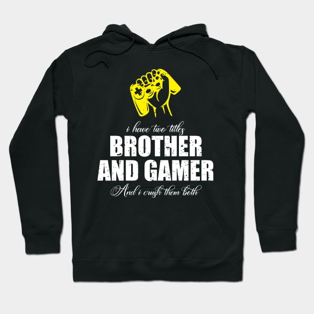 I have two titles brother and gamer and i crush them both Hoodie by FatTize